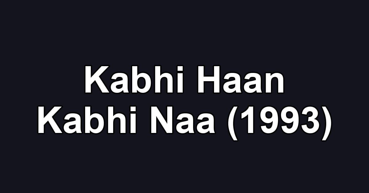 Kabhi Haan Kabhi Naa (1993)