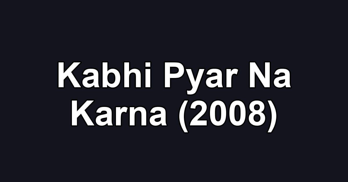 Kabhi Pyar Na Karna (2008)