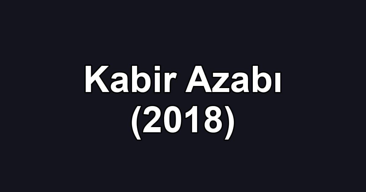 Kabir Azabı (2018)