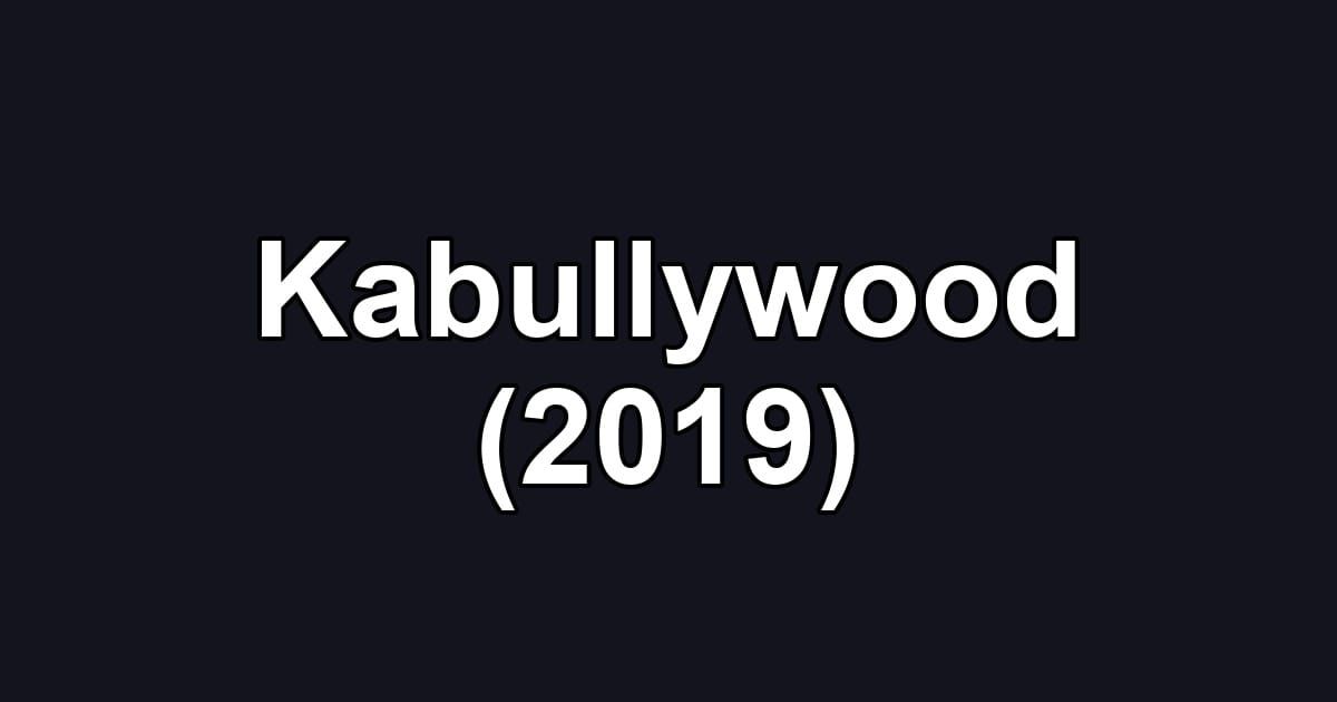 Kabullywood (2019)