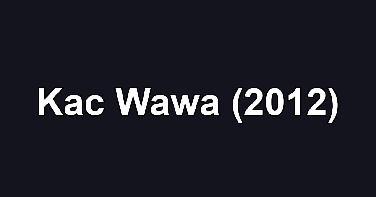Kac Wawa (2012)