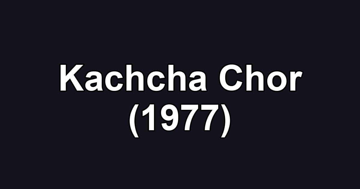 Kachcha Chor (1977)
