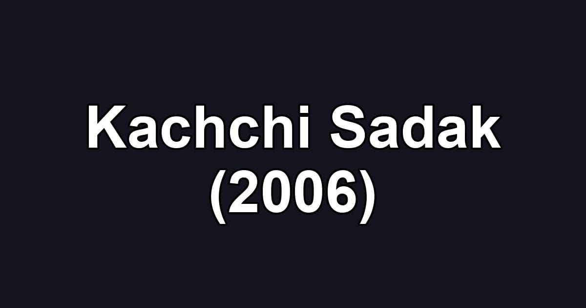 Kachchi Sadak (2006)
