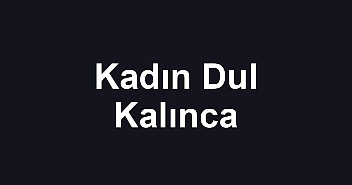 Kadın Dul Kalınca