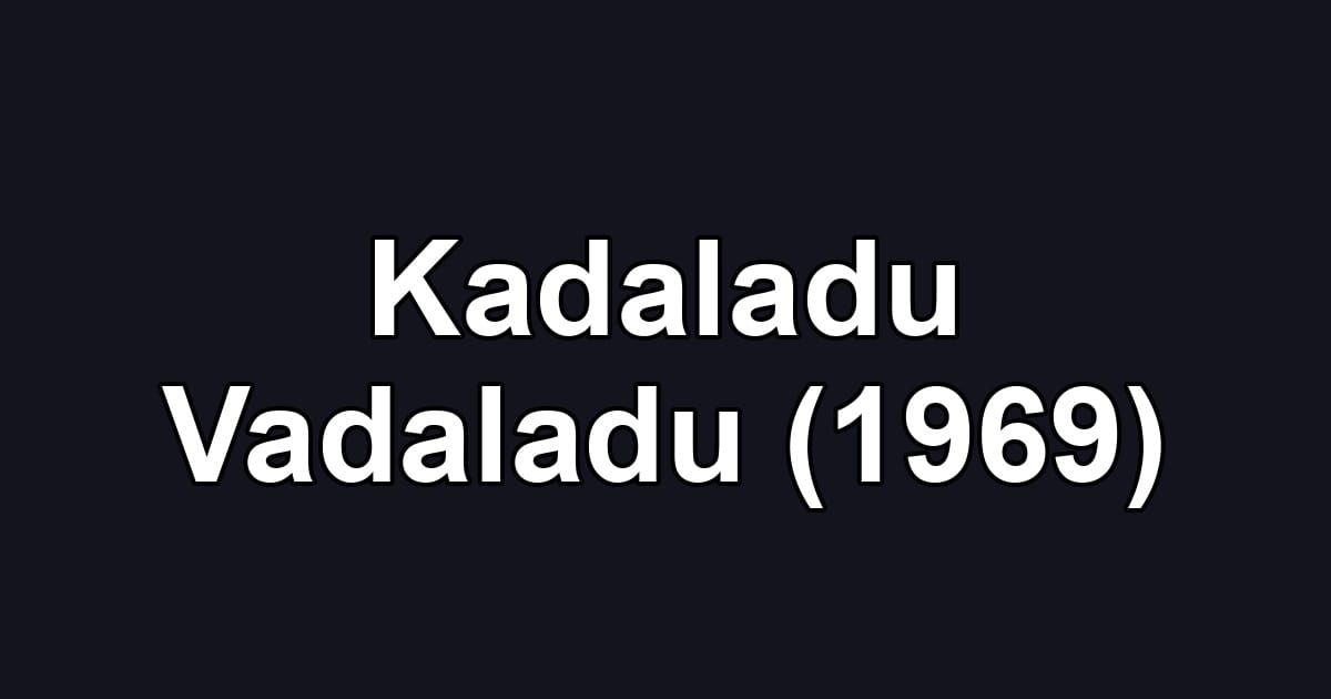 Kadaladu Vadaladu (1969)
