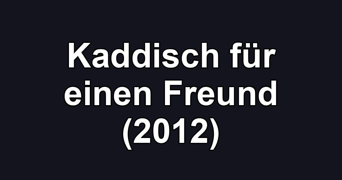 Kaddisch für einen Freund (2012)