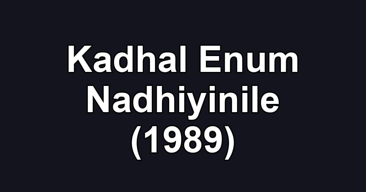 Kadhal Enum Nadhiyinile (1989)