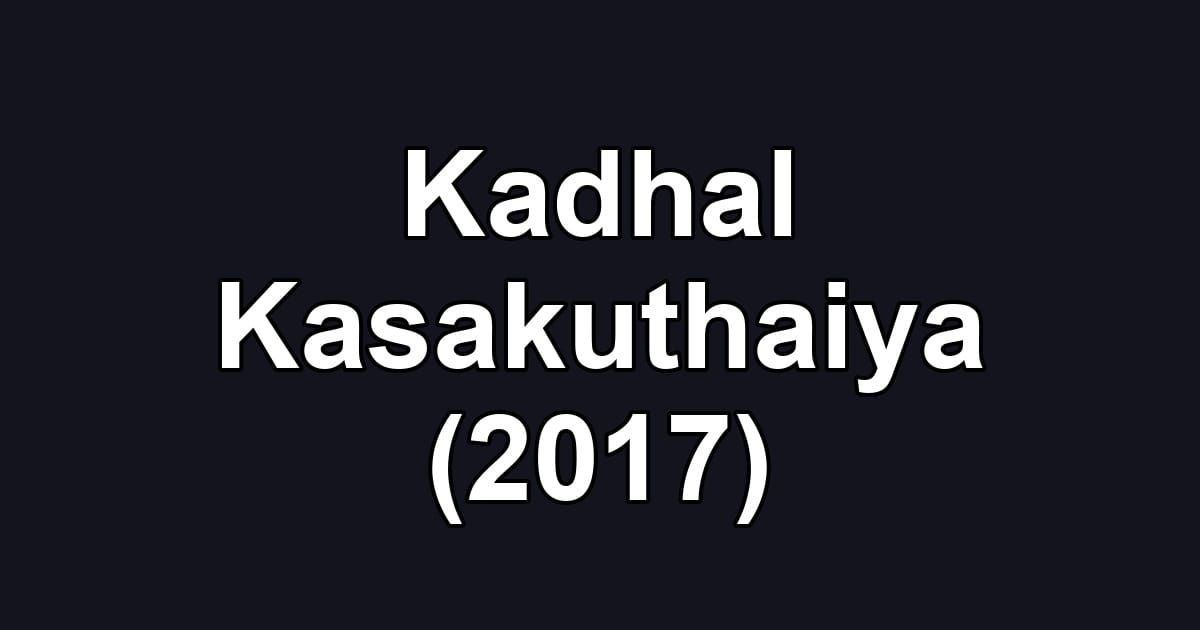 Kadhal Kasakuthaiya (2017)