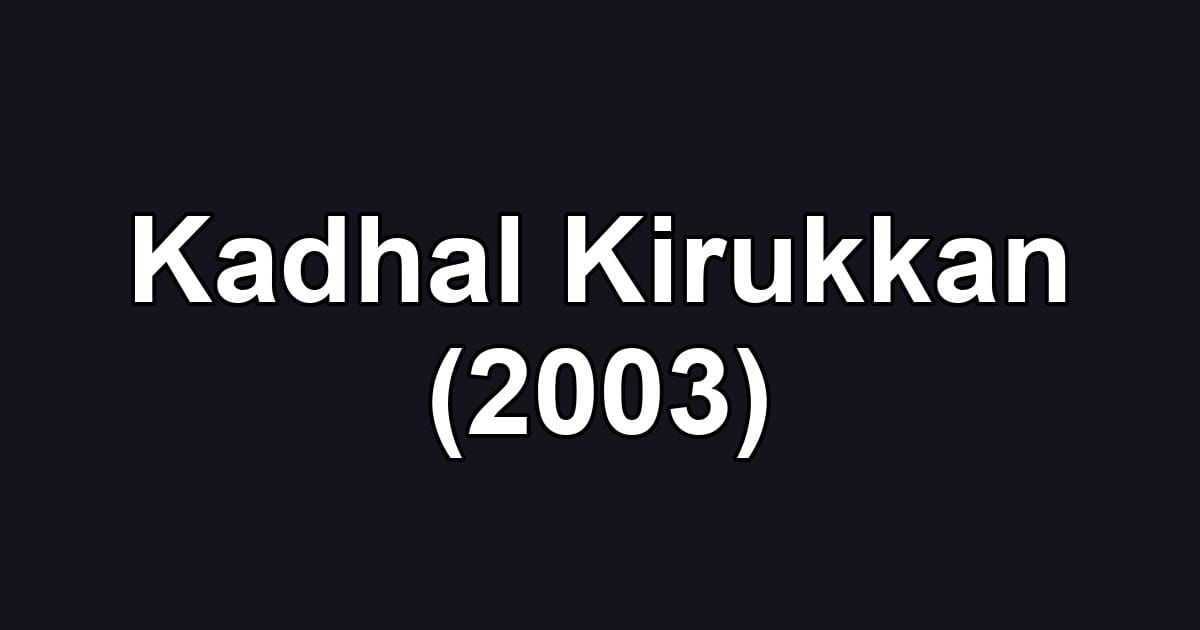 Kadhal Kirukkan (2003)