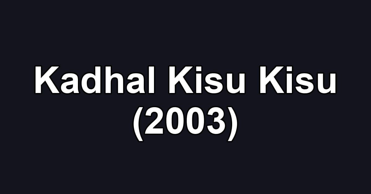 Kadhal Kisu Kisu (2003)