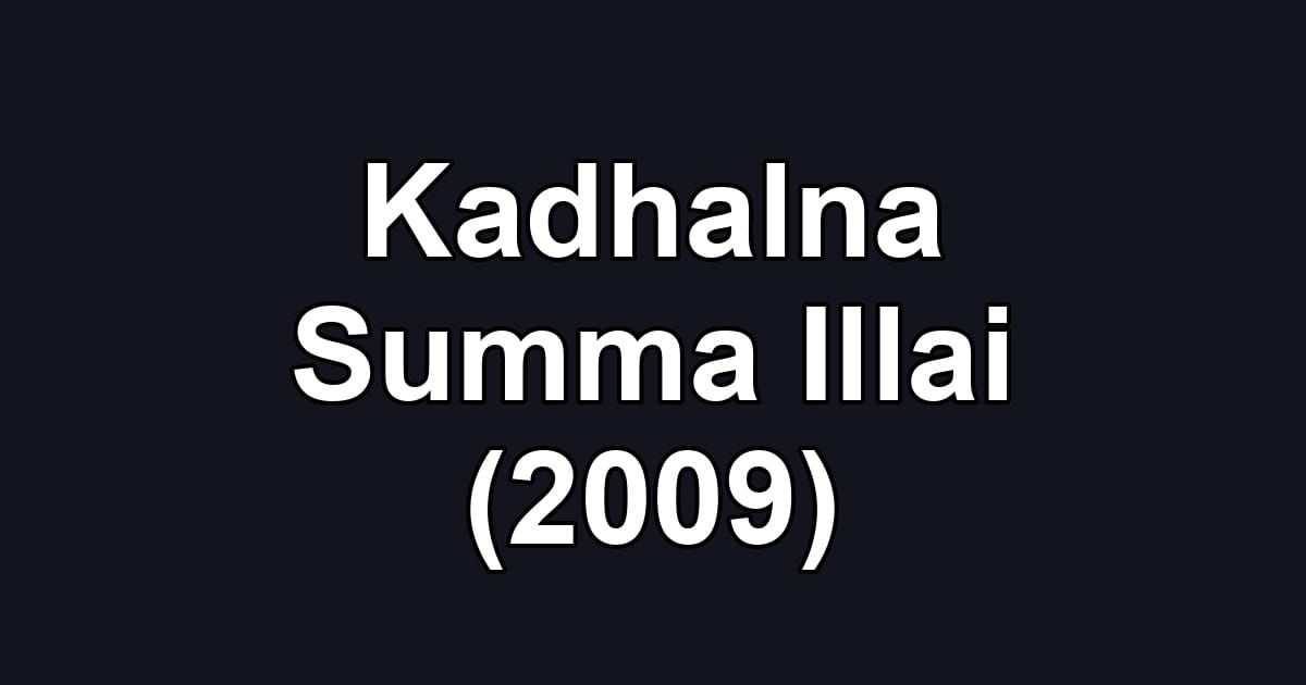 Kadhalna Summa Illai (2009)