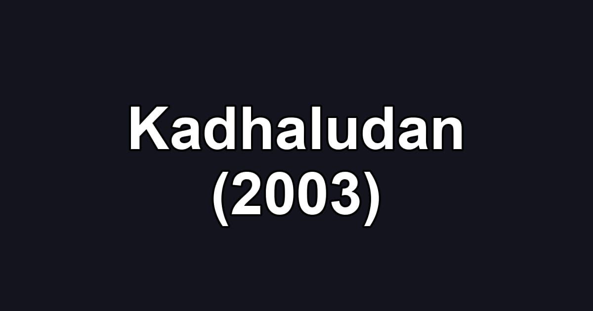 Kadhaludan (2003)
