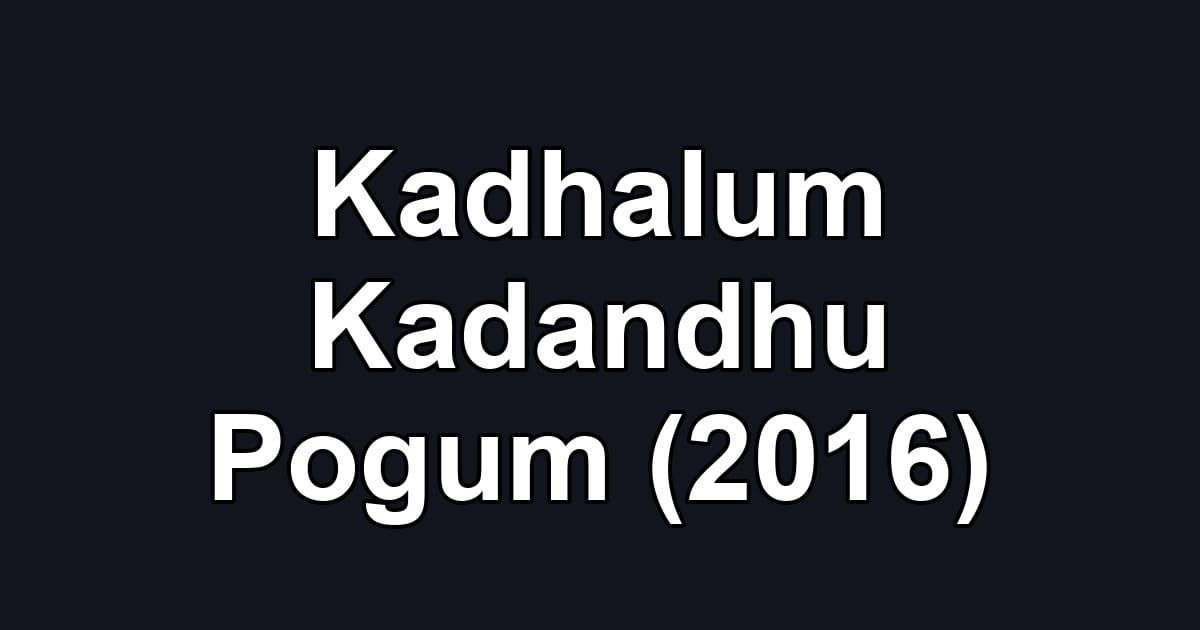Kadhalum Kadandhu Pogum (2016)