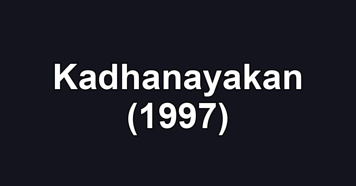 Kadhanayakan (1997)