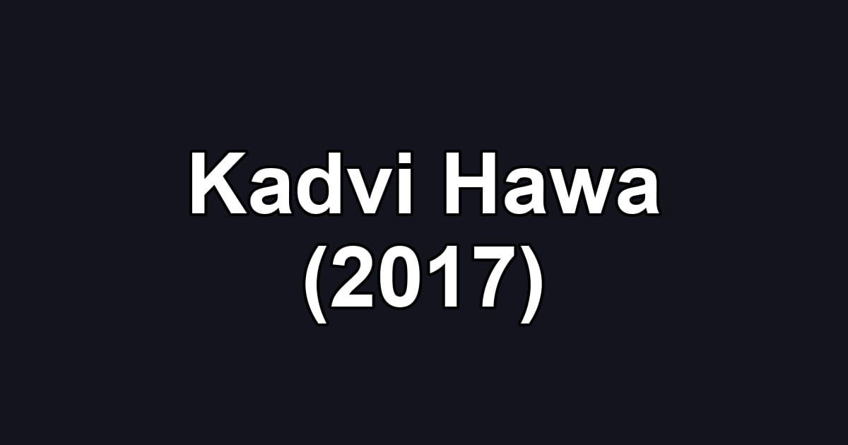 Kadvi Hawa (2017)