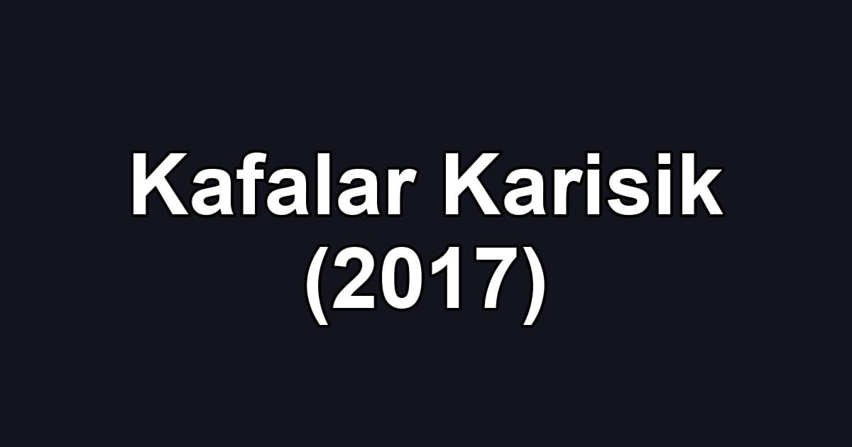 Kafalar Karisik (2017)