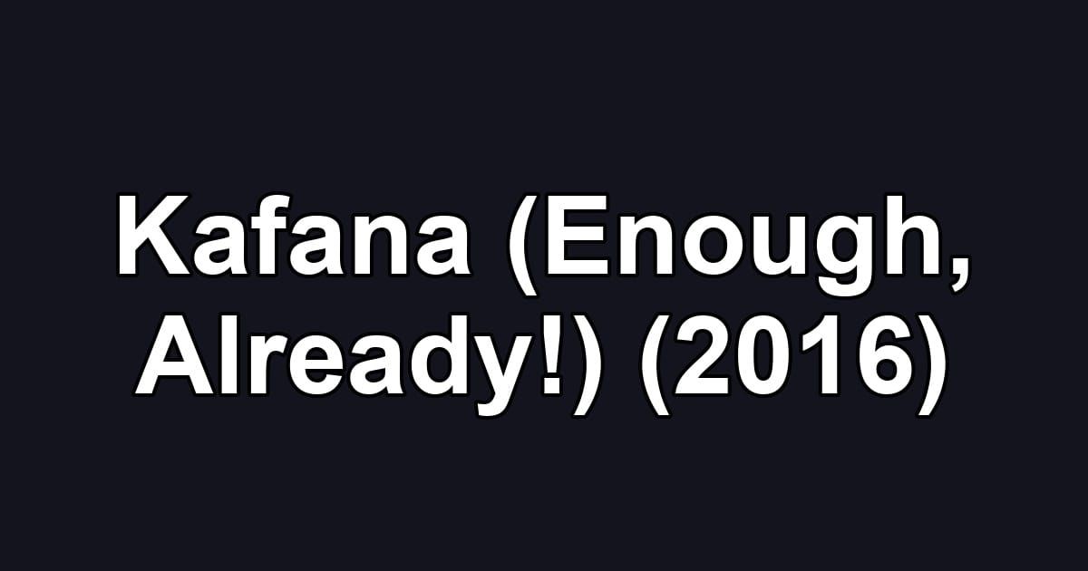 Kafana (Enough, Already!) (2016)