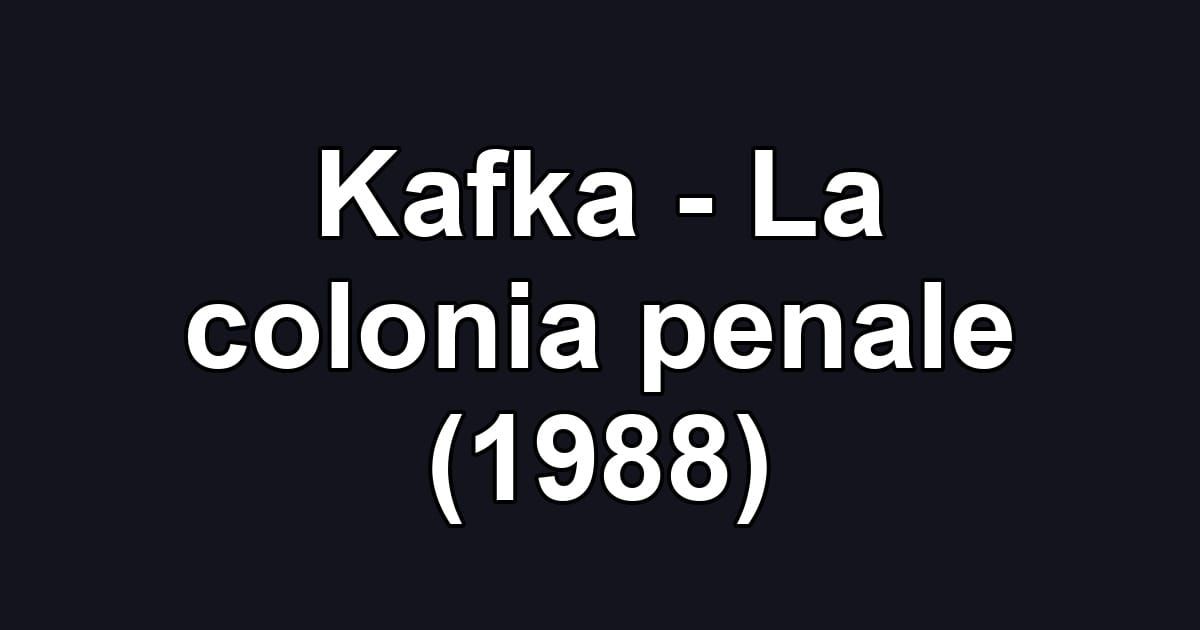 Kafka - La colonia penale (1988)