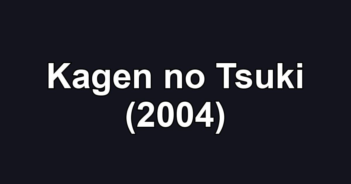 Kagen no Tsuki (2004)