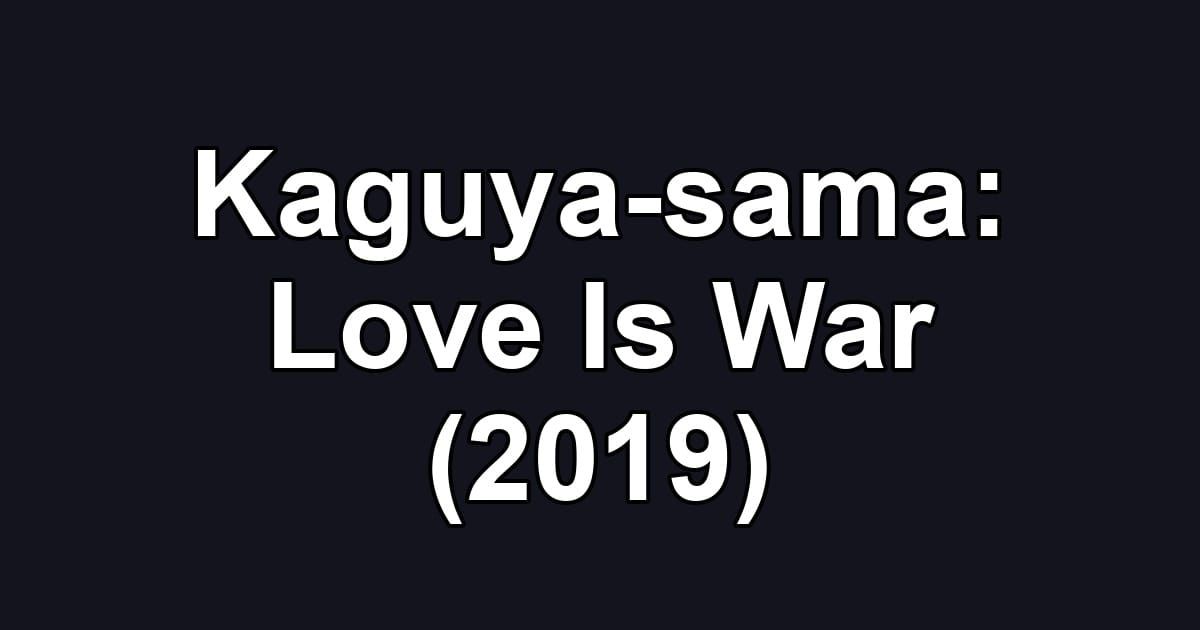 Kaguya-sama: Love Is War (2019)