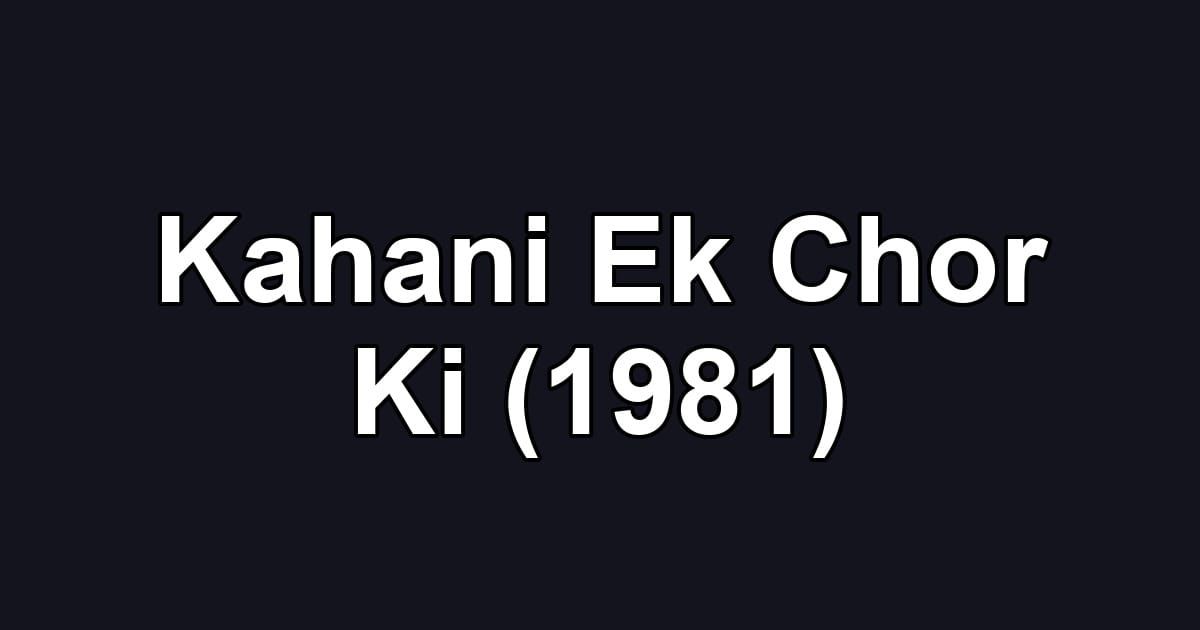 Kahani Ek Chor Ki (1981)