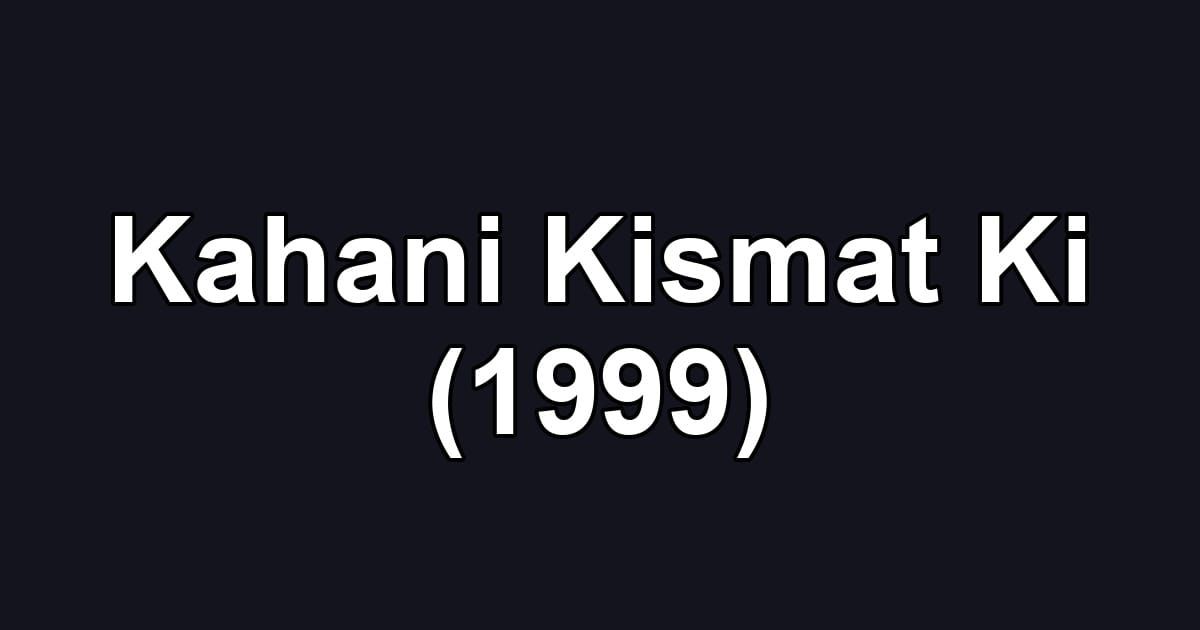 Kahani Kismat Ki (1999)