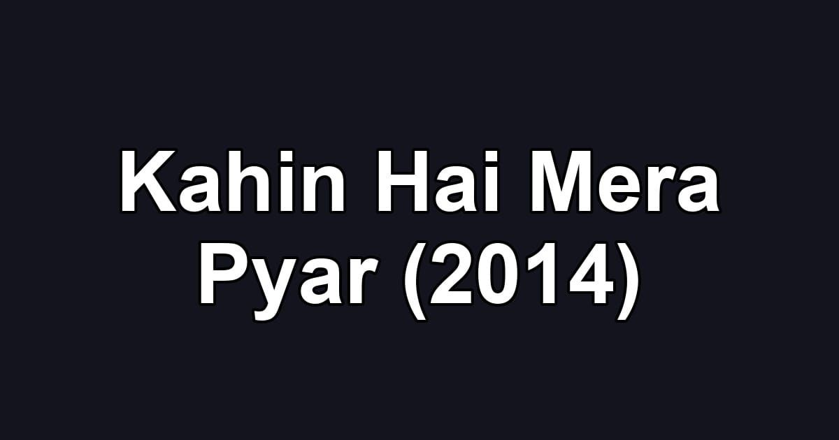 Kahin Hai Mera Pyar (2014)