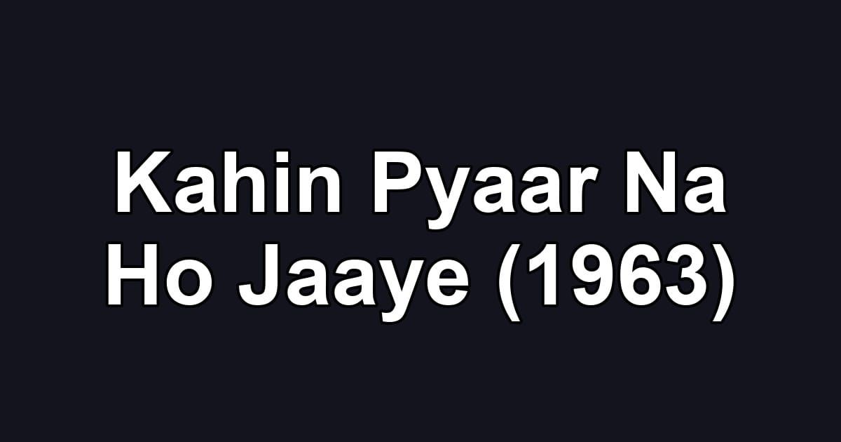 Kahin Pyaar Na Ho Jaaye (1963)