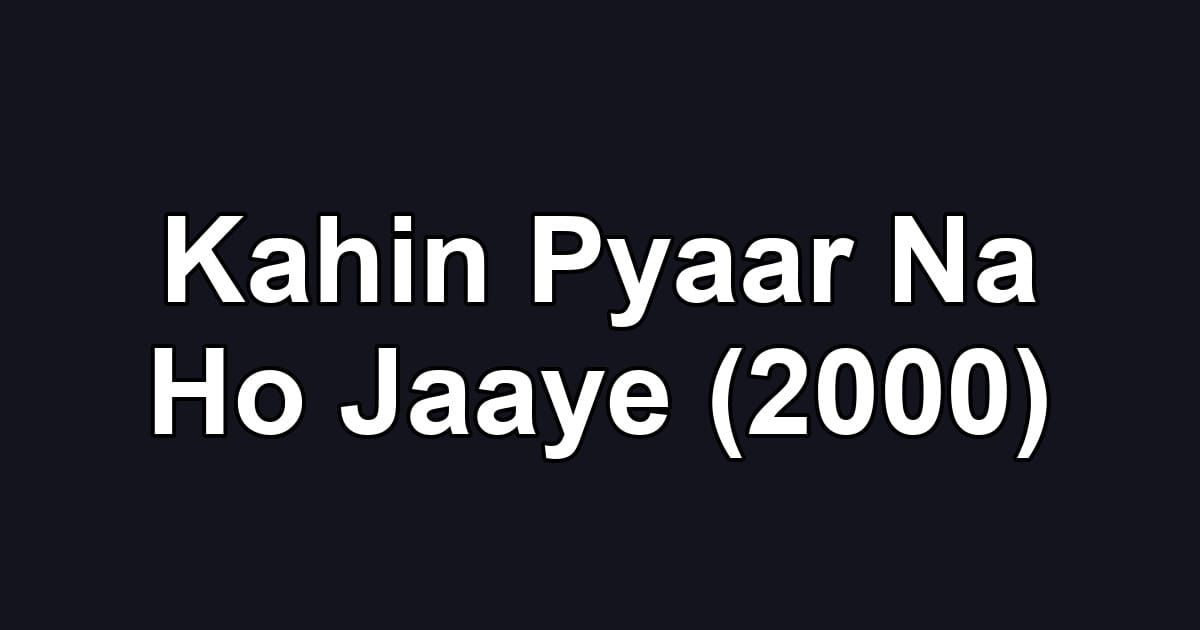 Kahin Pyaar Na Ho Jaaye (2000)