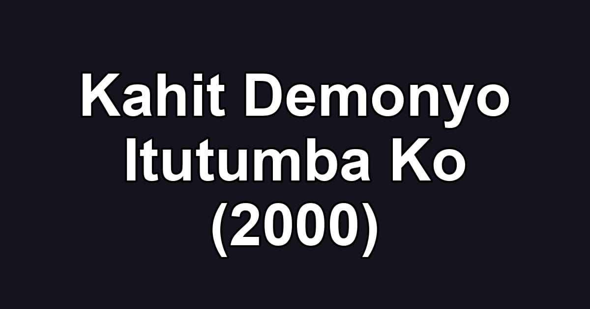 Kahit Demonyo Itutumba Ko (2000)