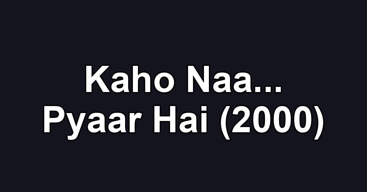 Kaho Naa... Pyaar Hai (2000)