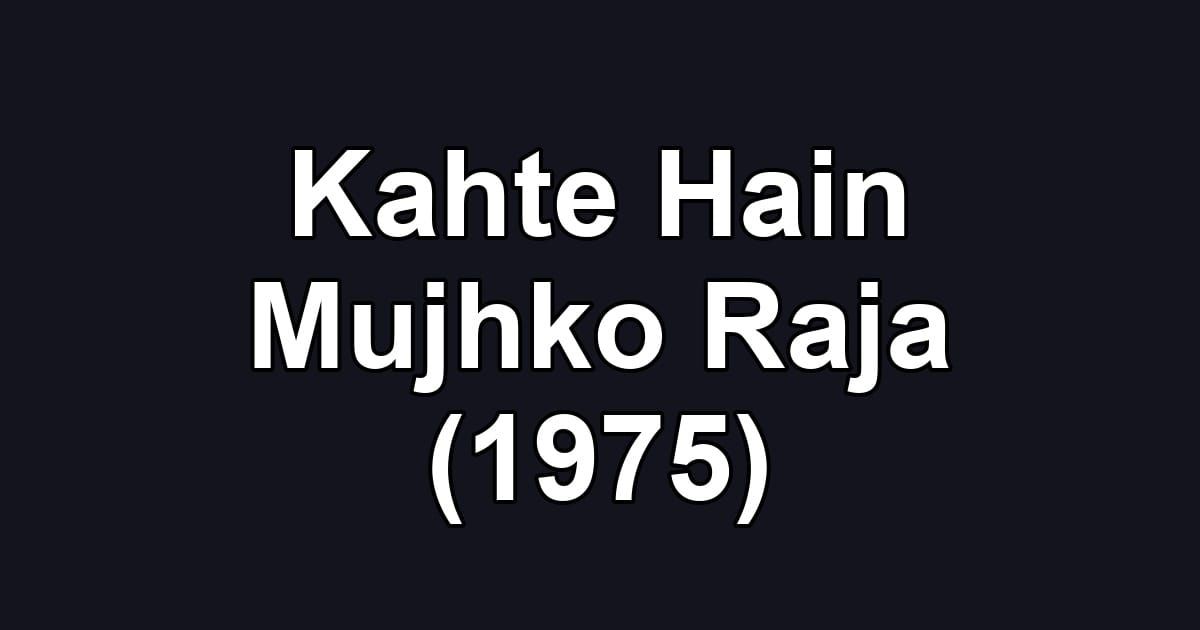 Kahte Hain Mujhko Raja (1975)