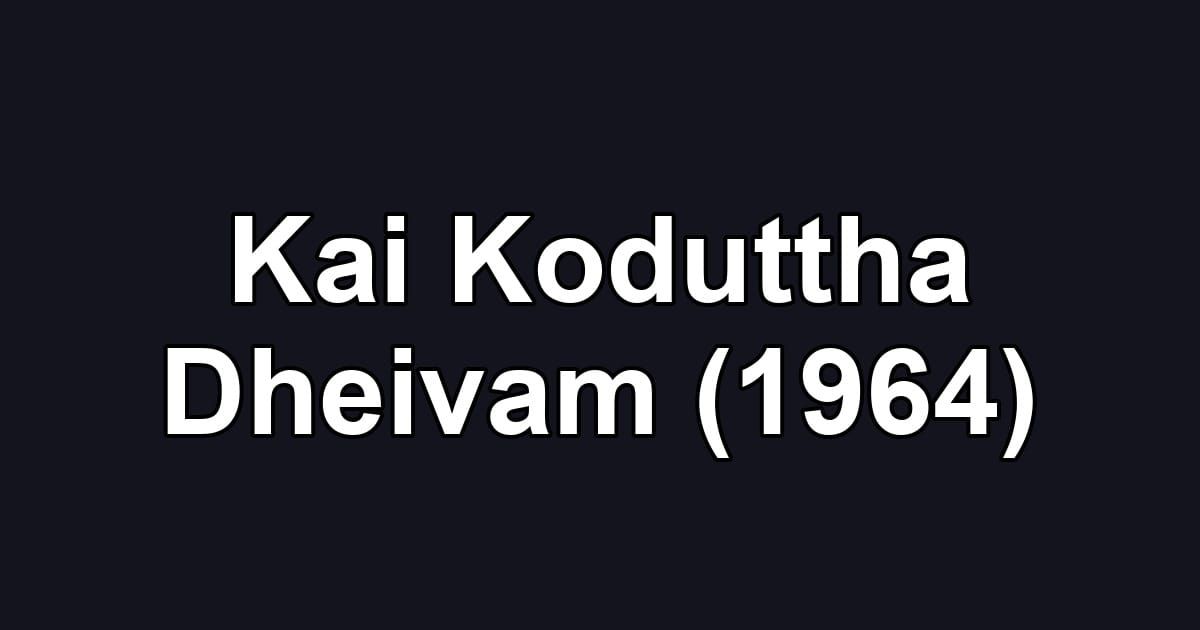 Kai Koduttha Dheivam (1964)