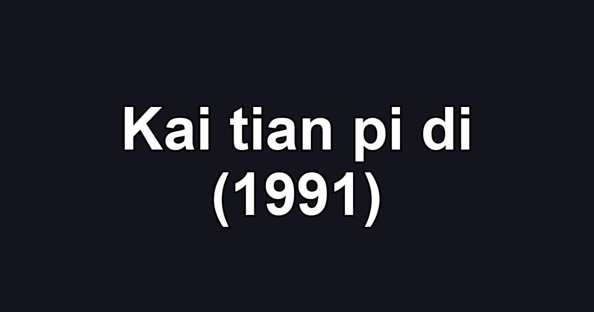 Kai tian pi di (1991)
