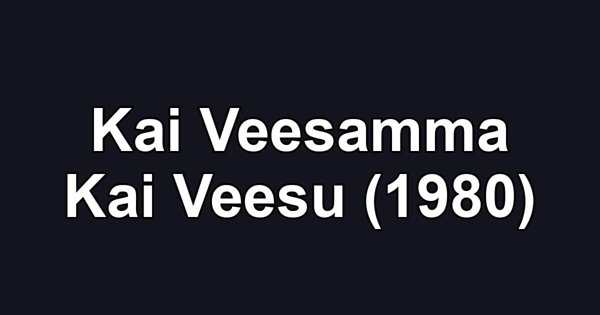 Kai Veesamma Kai Veesu (1980)
