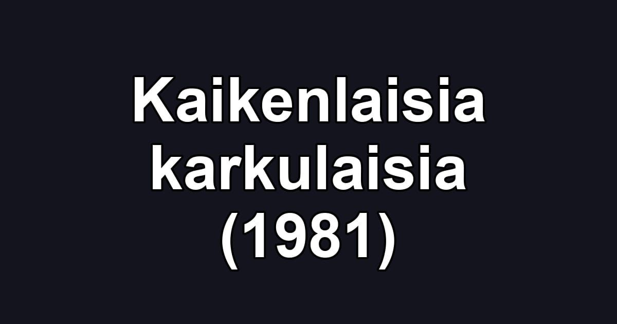 Kaikenlaisia karkulaisia (1981)