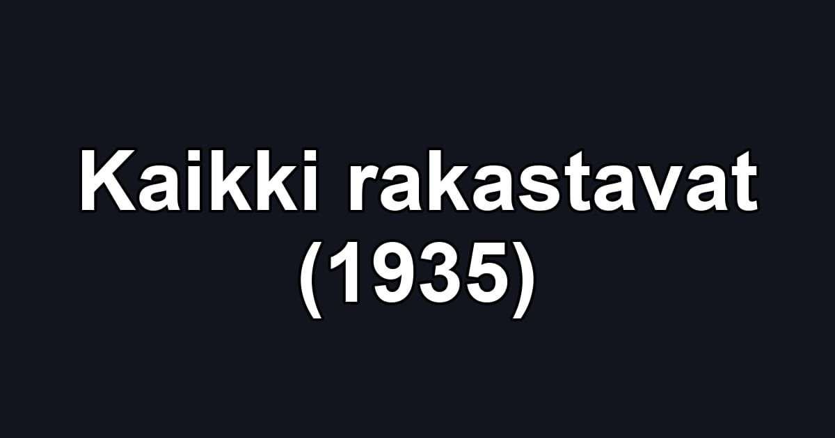 Kaikki rakastavat (1935)