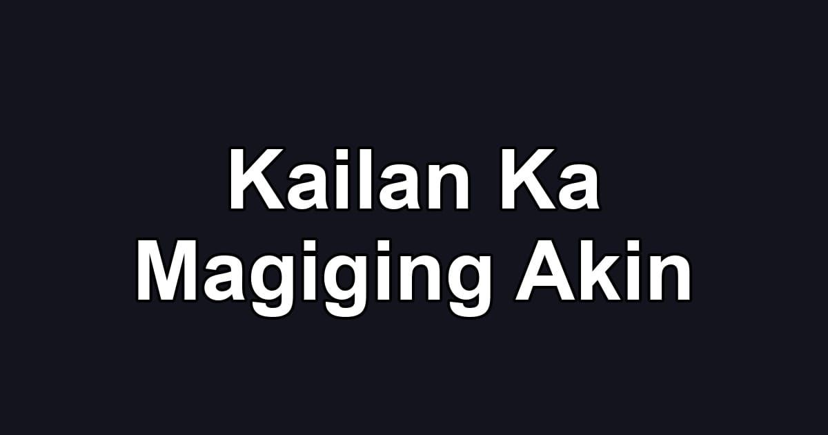 Kailan Ka Magiging Akin