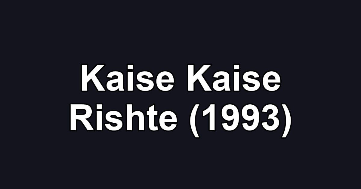 Kaise Kaise Rishte (1993)