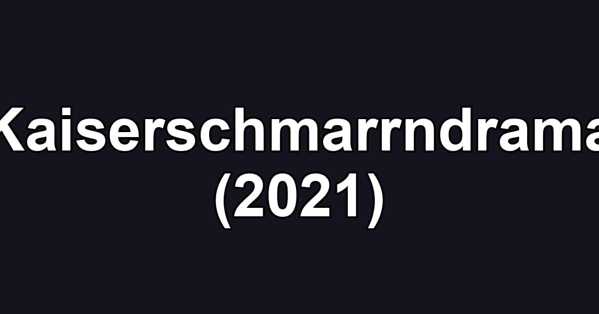 Kaiserschmarrndrama (2021)
