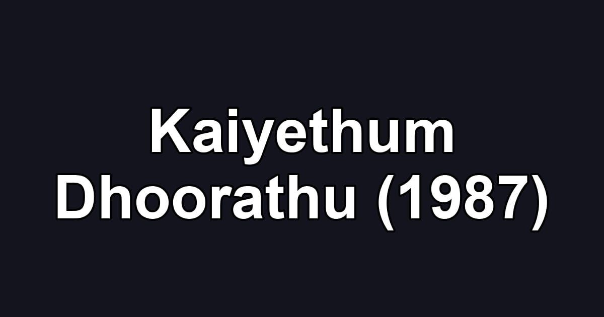 Kaiyethum Dhoorathu (1987)