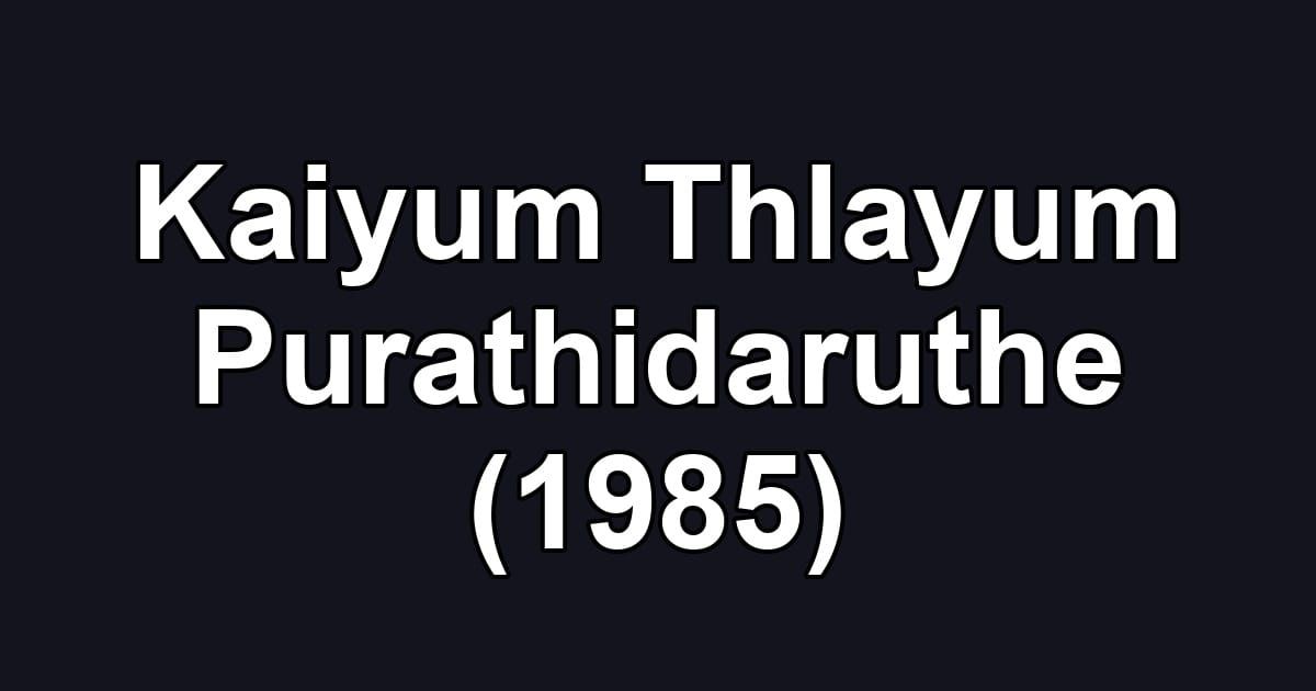 Kaiyum Thlayum Purathidaruthe (1985)