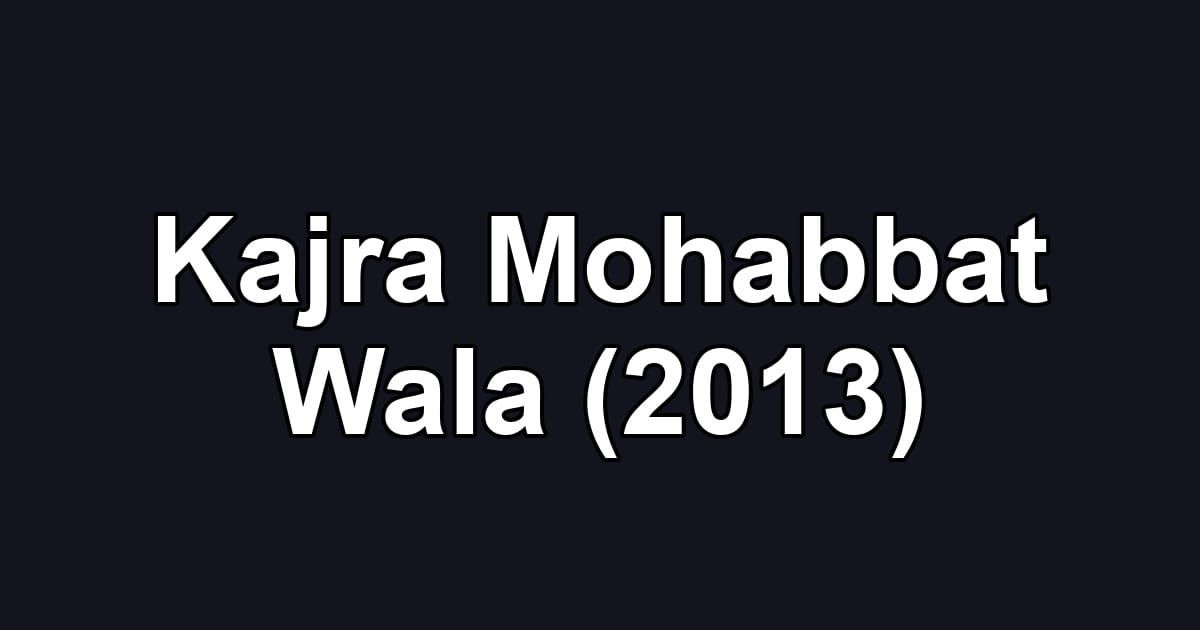 Kajra Mohabbat Wala (2013)
