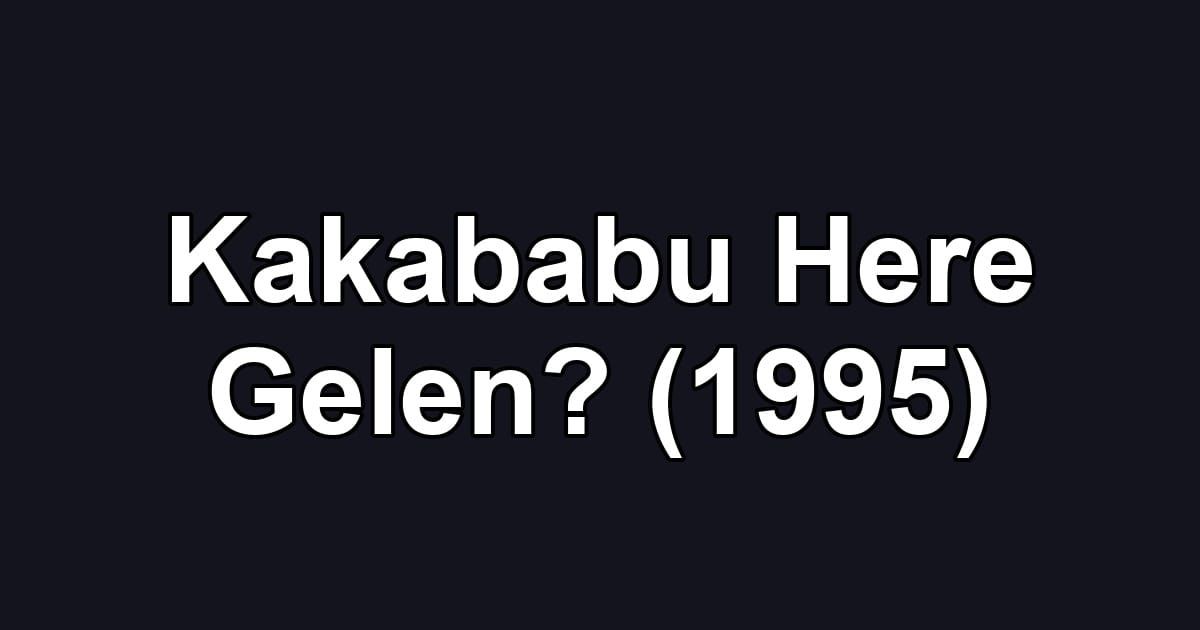 Kakababu Here Gelen? (1995)