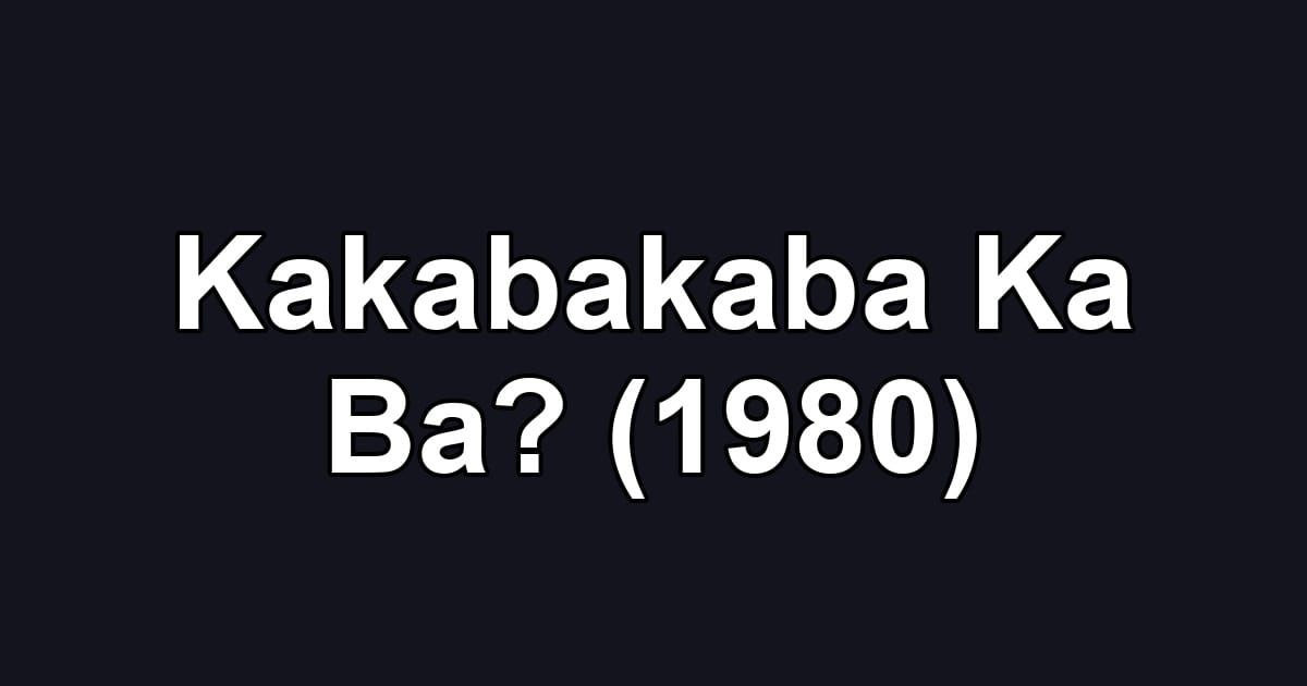 Kakabakaba Ka Ba? (1980)