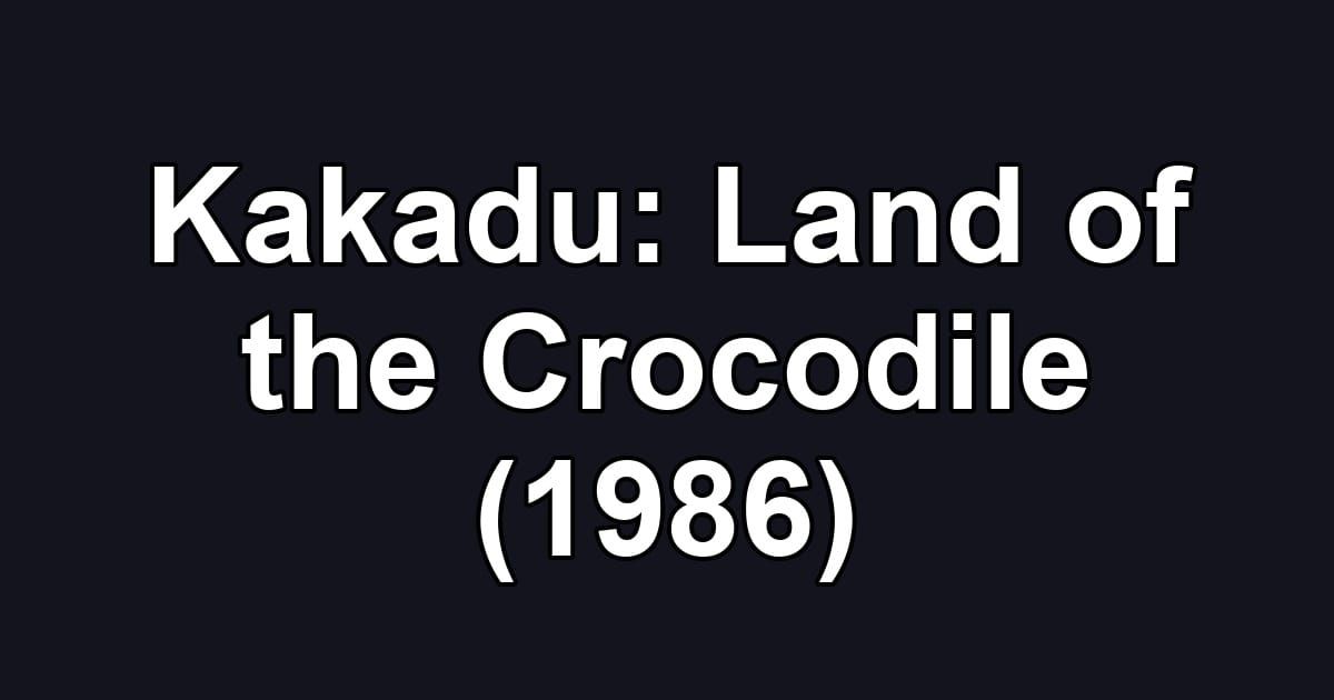 Kakadu: Land of the Crocodile (1986)