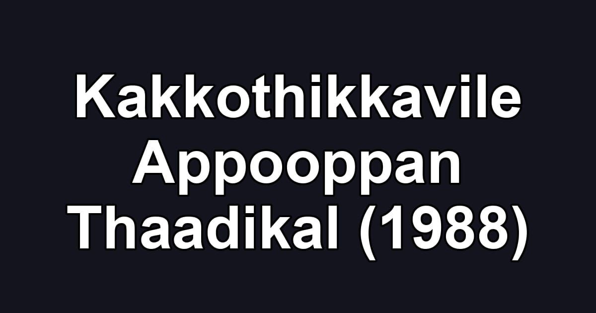 Kakkothikkavile Appooppan Thaadikal (1988)