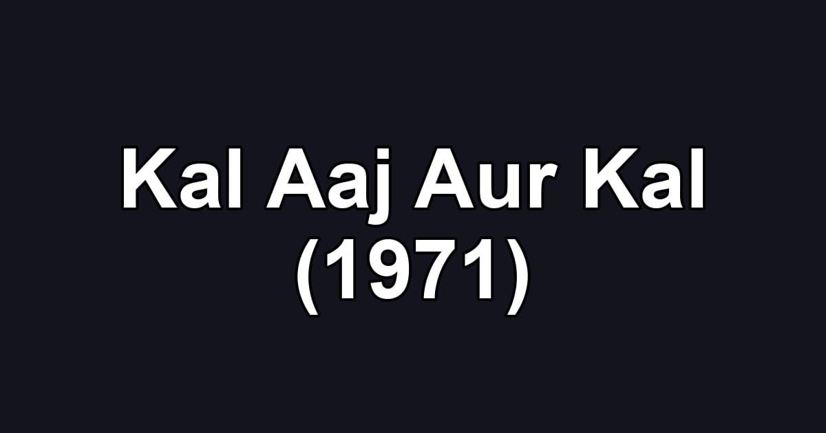 Kal Aaj Aur Kal (1971)