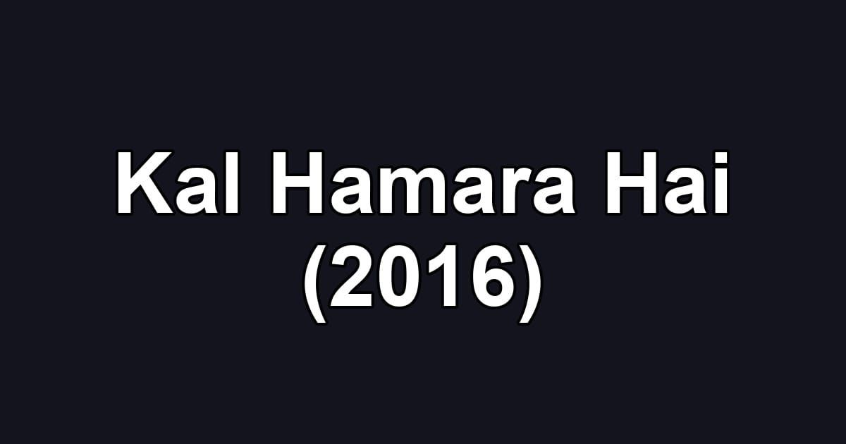 Kal Hamara Hai (2016)