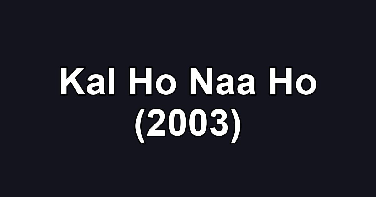 Kal Ho Naa Ho (2003)